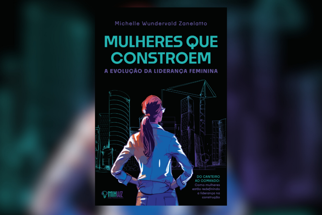 Capa do livro "Mulheres que Constroem", de Michelle Wundervald Zanelatto, com uma mulher de costas olhando para prédios e gruas